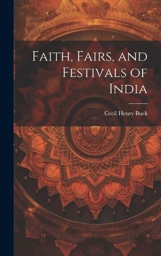 Faith, Fairs, and Festivals of India By Buck 9781019881453 (Hardback)