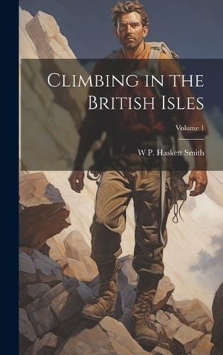 Climbing in the British Isles; Volume 1 By Haskett Smith 9781019881682