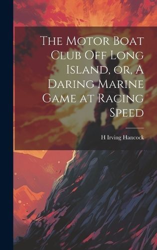 Motor Boat Club off Long Island, or, A Daring Marine Game at Racing Speed