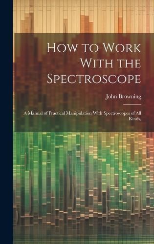 How to Work With the Spectroscope By Browning 9781019888391 (Hardback)