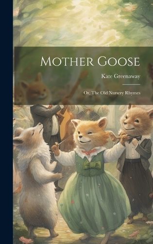 Mother Goose; or, The old Nursery Rhymes By Greenaway 9781019888438