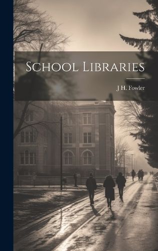 School Libraries By J H 1861-1932 Fowler 9781019890318 (Hardback)