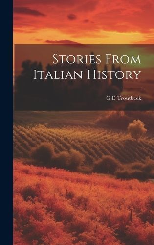Stories From Italian History By Troutbeck 9781019891698 (Hardback)