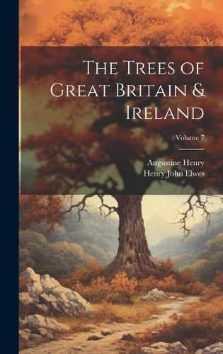 Trees of Great Britain & Ireland; Volume 7 By Henry 9781019892190
