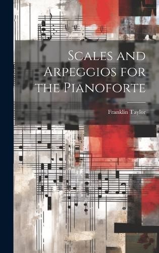 Scales and Arpeggios for the Pianoforte By Taylor 9781019894163