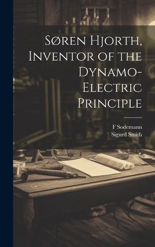 Søren Hjorth, Inventor of the Dynamo-electric Principle By Smith