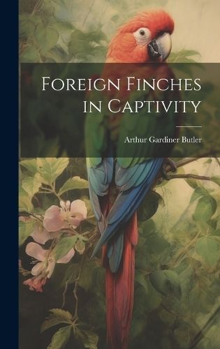 Foreign Finches in Captivity By Butler 9781019902042 (Hardback)