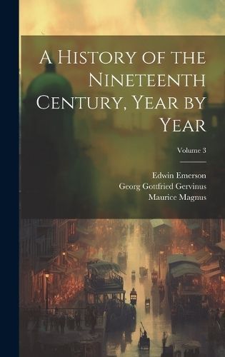History of the Nineteenth Century, Year by Year; Volume 3 By Gervinus