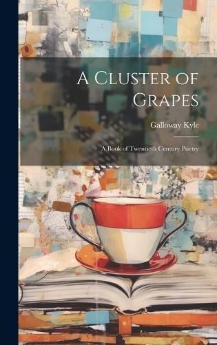 Cluster of Grapes; a Book of Twentieth Century Poetry By Kyle