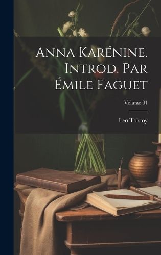 Anna Kar?nine. Introd. par ?mile Faguet; Volume 01 By Tolstoy