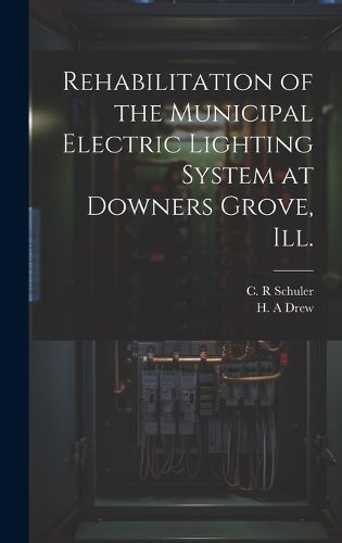 Rehabilitation of the Municipal Electric Lighting System at Downers Grove, Ill.