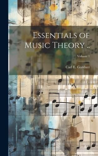Essentials of Music Theory ..; Volume 1 By Gardner 9781019935958