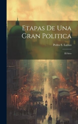 Etapas de una gran politica; el sitio By Lamas 9781019936788