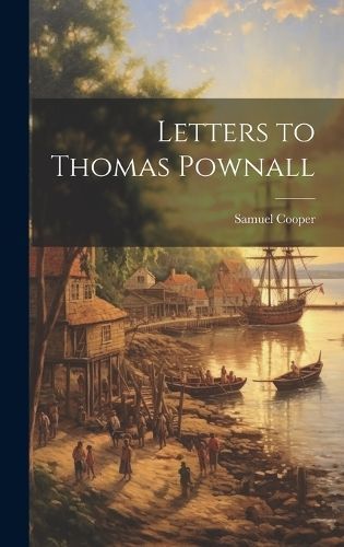 Letters to Thomas Pownall By Samuel Cooper 9781019945612 (Hardback)