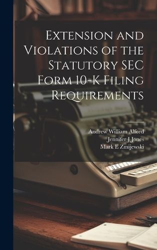 Extension and Violations of the Statutory SEC Form 10-K Filing Requirements