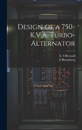 Design of a 750-K.V.A. Turbo-alternator By Bloomberg 9781019948101