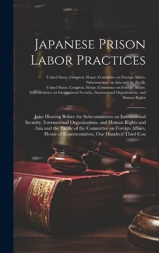 Japanese Prison Labor Practices By United States Congress House Commi
