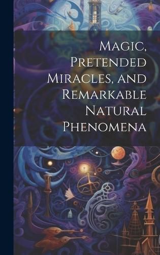 Magic, Pretended Miracles, and Remarkable Natural Phenomena (Hardback)