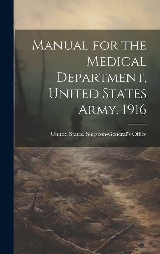 Manual for the Medical Department, United States Army. 1916 (Hardback)