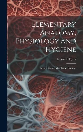 Elementary Anatomy, Physiology and Hygiene By Playter 9781019956588