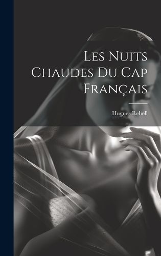 Les Nuits chaudes du Cap français By Rebell 9781019958919 (Hardback)