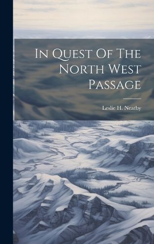 In Quest Of The North West Passage By Neatby 9781019963166 (Hardback)