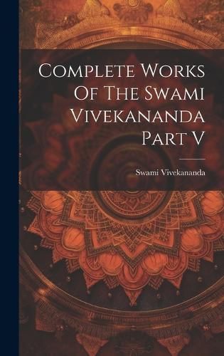 Complete Works Of The Swami Vivekananda Part V By Vivekananda