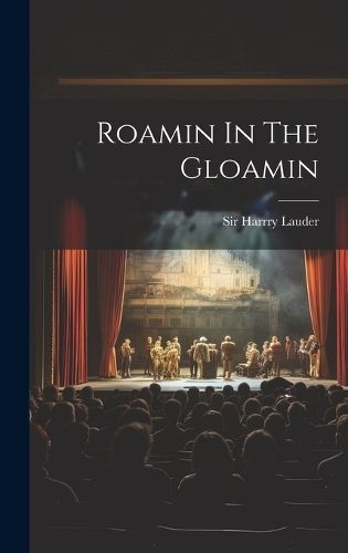 Roamin In The Gloamin By Lauder 9781019964767 (Hardback)