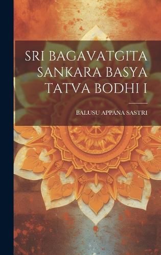 Sri Bagavatgita Sankara Basya Tatva Bodhi I By Sastri 9781019964972