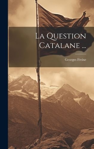 Question Catalane ... By Freixe 9781019967706 (Hardback)