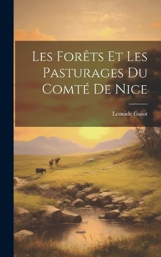 Les Forêts Et Les Pasturages Du Comté De Nice By Guiot 9781019967997