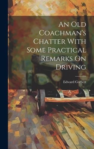 Old Coachman's Chatter With Some Practical Remarks On Driving