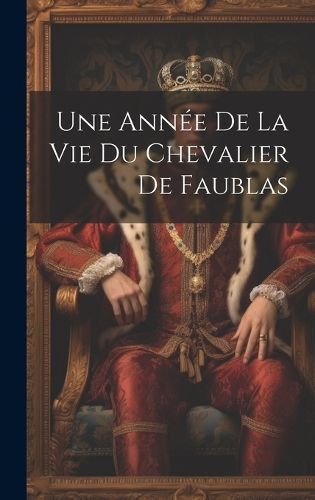 Année De La Vie Du Chevalier De Faublas By Anonymous 9781019977903