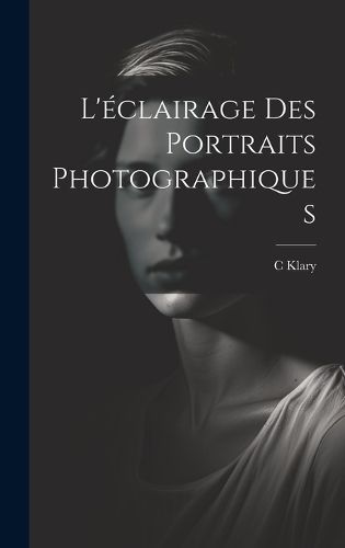L'éclairage Des Portraits Photographiques By Klary 9781019978634