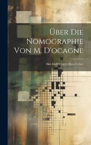 Über Die Nomographie Von M. D'ocagne By Anonymous 9781019979815