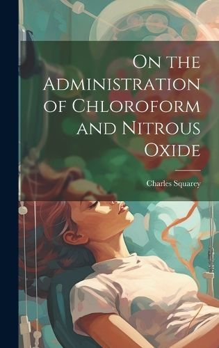 On the Administration of Chloroform and Nitrous Oxide By Squarey