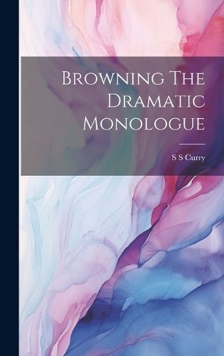 Browning The Dramatic Monologue By Curry 9781019992685 (Hardback)