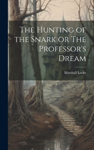 Hunting of the Snark or The Professor's Dream By Locke 9781019993859