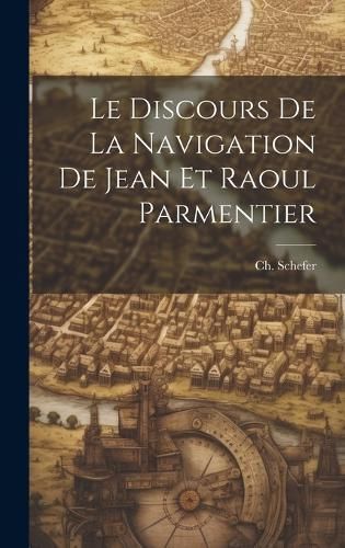 Discours de la Navigation de Jean et Raoul Parmentier By Schefer