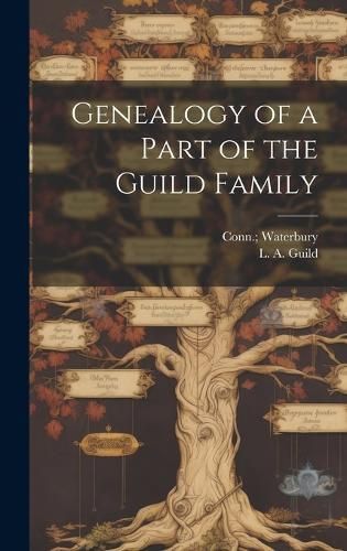 Genealogy of a Part of the Guild Family By Guild 9781019995266