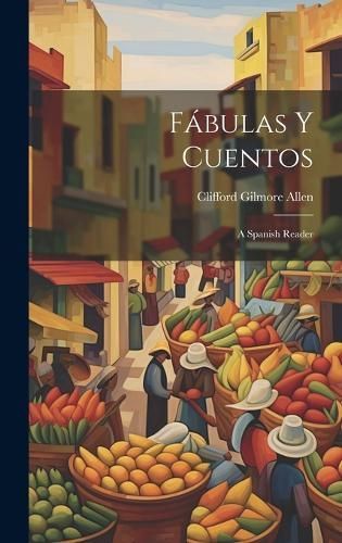 Fábulas Y Cuentos: A Spanish Reader By Allen, Clifford Gilmore