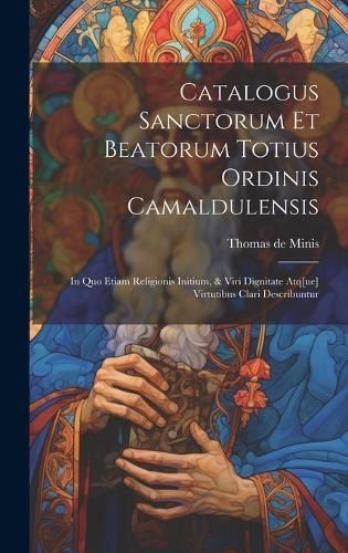 Catalogus sanctorum et beatorum totius ordinis Camaldulensis By Minis
