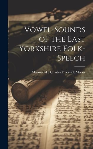 Vowel-Sounds of the East Yorkshire Folk-Speech 9781020024979