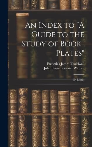 An Index to "A Guide to the Study of Book-Plates" 9781020026089