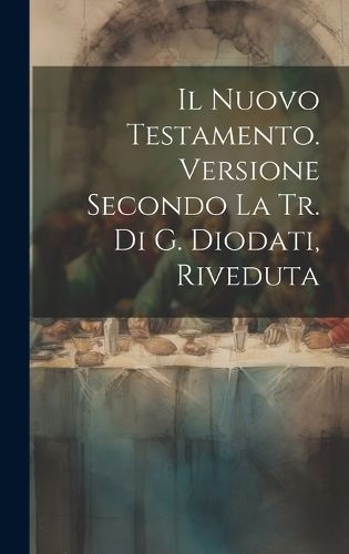 Nuovo Testamento. Versione Secondo La Tr. Di G. Diodati, Riveduta