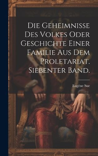 Geheimnisse des Volkes oder Geschichte einer Familie aus dem Proletariat. Siebenter Band.