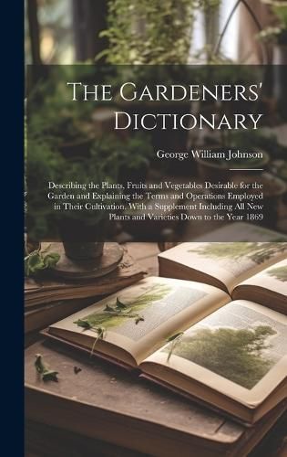 The Gardeners' Dictionary By George William Johnson 9781020029240