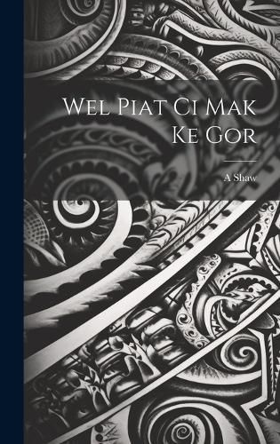 Wel piat ci Mak ke gor By Shaw 9781020034961 (Hardback)