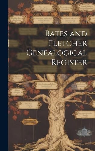 Bates and Fletcher Genealogical Register By Anonymous 9781020038068
