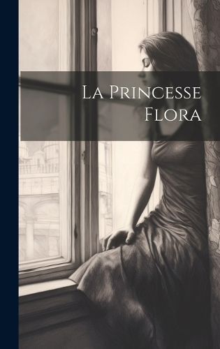 Princesse Flora By Anonymous 9781020043048 (Hardback)